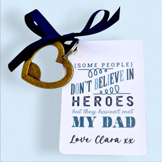 Fathers Day I Some people don't believe in heroes, but hey haven't met my dad! , Bottle Opener, Heart bottle opener I   Dad I Metal Heart