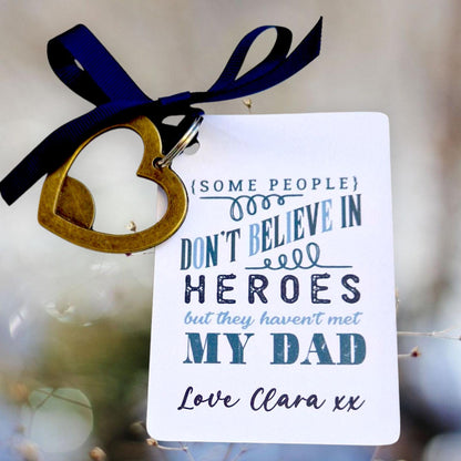 Fathers Day I Some people don't believe in heroes, but hey haven't met my dad! , Bottle Opener, Heart bottle opener I   Dad I Metal Heart