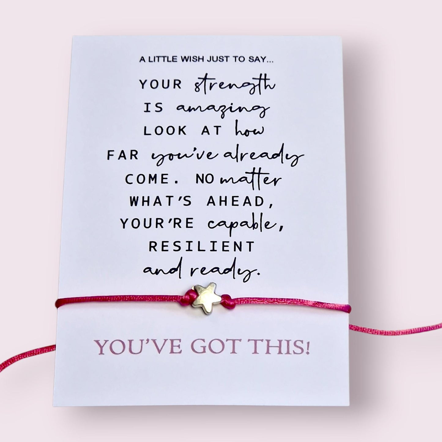 Your strength is amazing.  Look how far you've come. Resilient and ready. Wish Bracelet: You've Got This - Thinking of You Gift